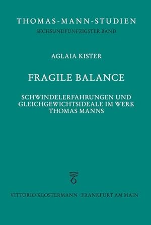Fragile Balance : Schwindelerfahrungen und Gleichgewichtsideale im Werk Thomas Manns. Thomas-Mann...