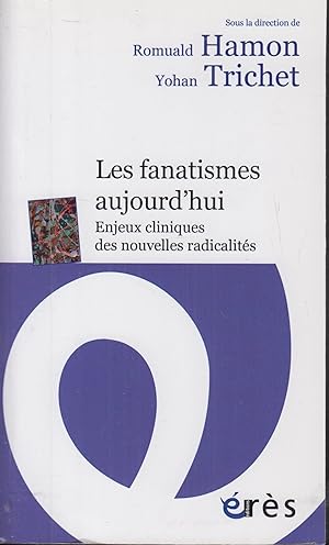 Seller image for les fanatismes aujourd'hui ; enjeux cliniques des nouvelles radicalits for sale by PRISCA