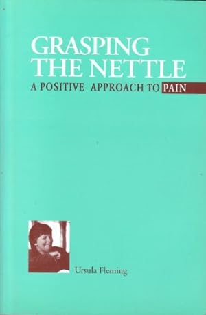 Seller image for Grasping the Nettle: A Positive Approach to Pain for sale by WeBuyBooks