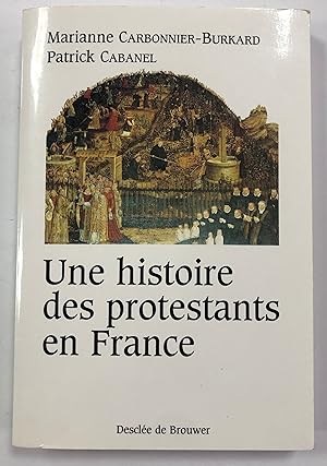 Une histoire des protestants en France XVIe - XXe SIècle.