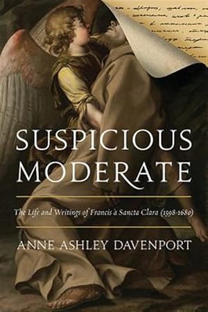 Seller image for Suspicious Moderate : The Life and Writings of Francis � Sancta Clara 1598-1680 for sale by GreatBookPricesUK