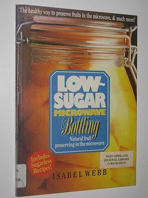 Bild des Verkufers fr Low Sugar Microwave Bottling : Natural Fruit Preserving In The Microwave zum Verkauf von Manyhills Books