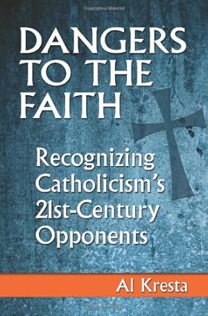 Bild des Verkufers fr Dangers to the Faith: Recognizing Catholicism's 21st Century Opponents zum Verkauf von Reliant Bookstore