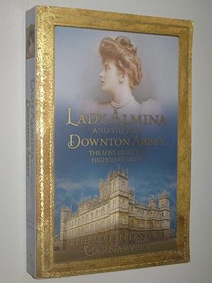 Image du vendeur pour Lady Almina and the Real Downton Abbey : The Lost Legacy of Highclere Castle mis en vente par Manyhills Books