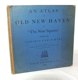 An Atlas of Old New Haven or "The Nine Squares" as shown on Various Early Maps