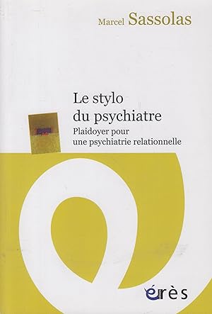 Bild des Verkufers fr le stylo du psychiatre ; plaidoyer pour une psychiatrie relationnelle zum Verkauf von PRISCA