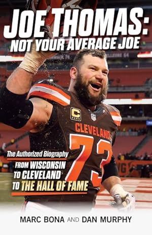 Seller image for Joe Thomas : Not Your Average Joe: the Authorized Biography - from Wisconsin to Cleveland for sale by GreatBookPrices