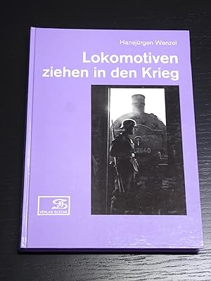 Seller image for Lokomotiven ziehen in den Krieg. Fotos aus dem Eisenbahnbetrieb im Zweiten Weltkrieg. for sale by Bradley Ross Books
