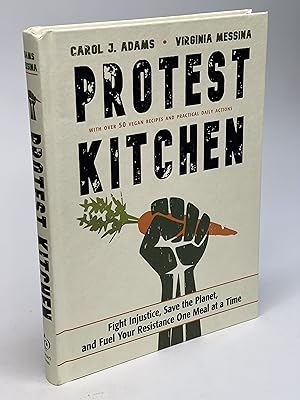 PROTEST KITCHEN: Fight Injustice, Save the Planet, and Fuel Your Resistance One Meal at a Time.