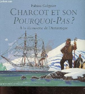 Bild des Verkufers fr Charcot Et Son Pourquoi Pas - A la decouverte de l'antarctique, expedition 1908-1910 zum Verkauf von Le-Livre