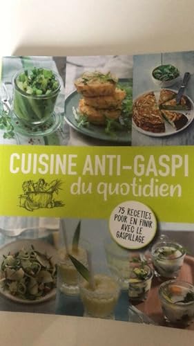Bild des Verkufers fr Cuisine anti-gaspi du quotidien : plus de 75 recettes pour en finir avec le gaspillage zum Verkauf von Dmons et Merveilles