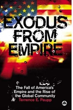 Seller image for Exodus from Empire : The Fall of America's Empire and the Rise of the Global Community for sale by GreatBookPricesUK