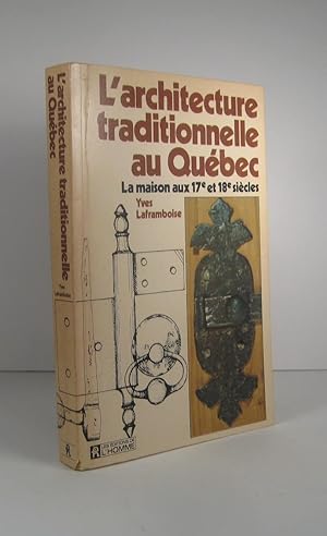 L'Architecture traditionnelle au Québec. Glossaire illustré de la maison aux 17e et 18e siècles