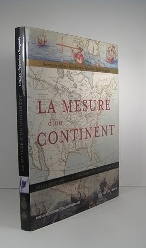 La Mesure d'un continent. Atlas historique de l'Amérique du Nord 1492-1814