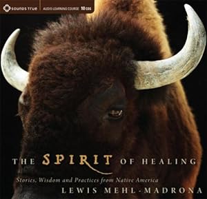 Bild des Verkufers fr The Spirit of Healing: Stories, Wisdom, and Practices from Native America zum Verkauf von Reliant Bookstore