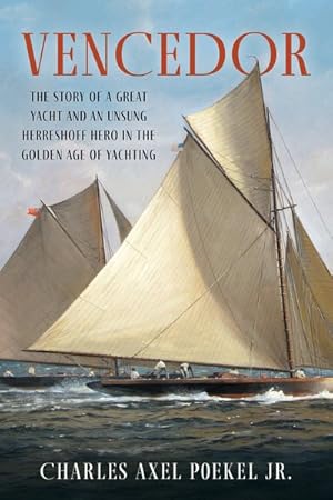 Seller image for Vencedor : The Story of a Great Yacht and an Unsung Herreshoff Hero in the Golden Age of Yachting for sale by GreatBookPrices