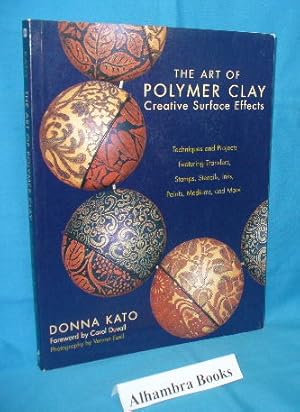 Seller image for The Art of Polymer Clay Creative Surface Effects : Techniques and Projects Featuring Transfers, Stamps, Stencils, Inks, Paints, Mediums, and More for sale by Alhambra Books