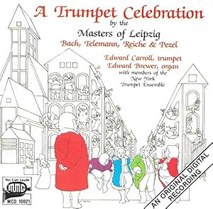Bild des Verkufers fr Trumpet Celebration by the Masters of Leipzig: Bach, Telemann, Reiche and Pezel zum Verkauf von Reliant Bookstore