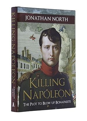 Killing Napoleon: The Plot to Blow Up Bonaparte