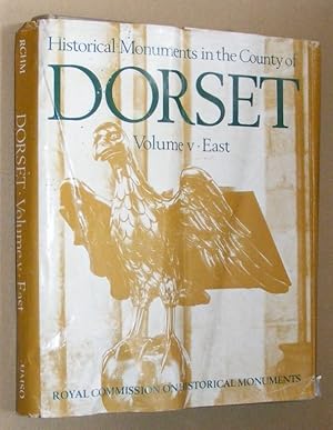 An Inventory of the Historical Monuments in the County of Dorset Volume V ; East Dorset