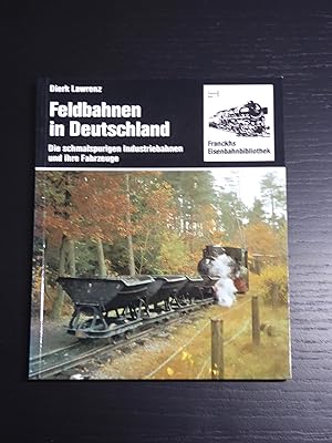 Feldbahnen in Deutschland. Die schmalspurigen Industriebahnen und ihre Fahrzeuge