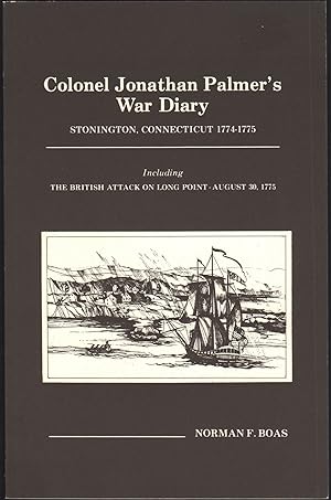 COLONEL JONATHAN PALMER'S WAR DIARY. Stonington, Connecticut 1774-1775 including the British Atta...