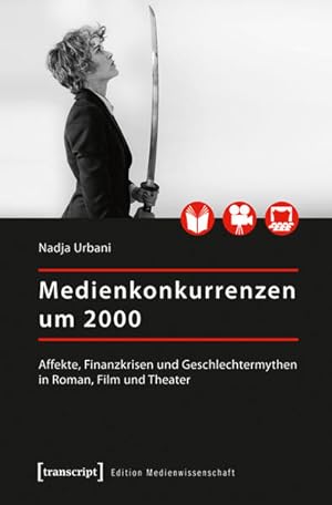 Medienkonkurrenzen um 2000 Affekte, Finanzkrisen und Geschlechtermythen in Roman, Film und Theater