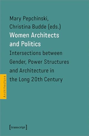 Women Architects and Politics Intersections between Gender, Power Structures and Architecture in ...