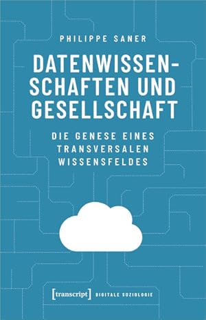 Datenwissenschaften und Gesellschaft Die Genese eines transversalen Wissensfeldes