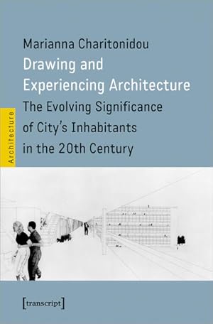 Drawing and Experiencing Architecture The Evolving Significance of City's Inhabitants in the 20th...