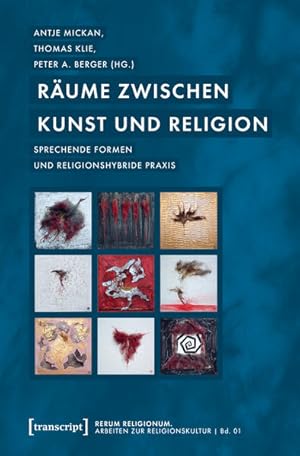 Räume zwischen Kunst und Religion Sprechende Formen und religionshybride Praxis