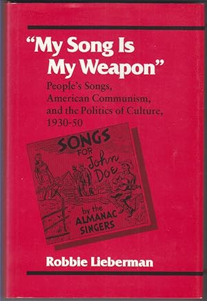 Seller image for My Song Is My Weapon" People's Songs, American Communism, and the Politics of Culture, 1930-50 for sale by Beasley Books, ABAA, ILAB, MWABA