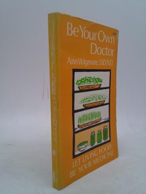 Imagen del vendedor de Be your own doctor;: Let living food be your medicine a la venta por ThriftBooksVintage