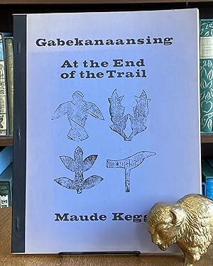 Seller image for Gabekanaansing - At the End of the Trail; Memories of a Chippewa Childhood in Minnesota for sale by BISON BOOKS - ABAC/ILAB