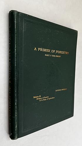 A Primer of Forestry; Part I - The Forest; Bulletin no. 24, Division of Forestry, United States. ...
