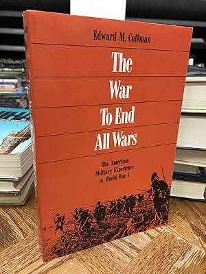 Seller image for The War to End All Wars: The American Military Experience in World War I for sale by THE PRINTED GARDEN, ABA, MPIBA
