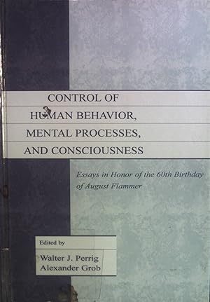 Seller image for Control of Human Behavior, Mental Processes, and Consciousness: Essays in Honor of the 60th Birthday of August Flammer. for sale by books4less (Versandantiquariat Petra Gros GmbH & Co. KG)