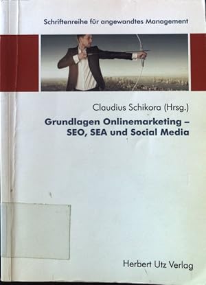 Seller image for Grundlagen Onlinemarketing - SEO, SEA und Social Media. Schriftenreihe fr angewandtes Management ; Bd. 5 for sale by books4less (Versandantiquariat Petra Gros GmbH & Co. KG)