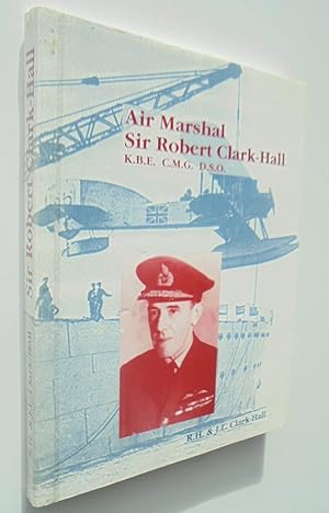 Seller image for Air Marshal Sir Robert Clark-Hall - K.B.E. C.M.G. D.S.O. Air Marshall Sir Robert Clark-Hall: Autobiographical and Biographical Reminiscences. SIGNED. for sale by Phoenix Books NZ