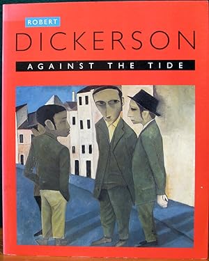 Immagine del venditore per ROBERT DICKERSON. Against The Tide. venduto da The Antique Bookshop & Curios (ANZAAB)