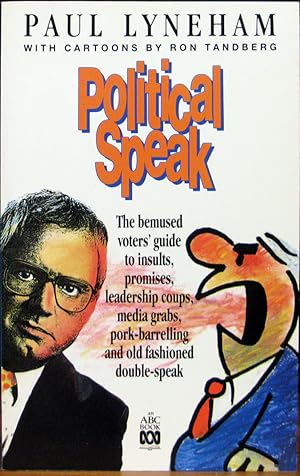 Seller image for POLITICAL SPEAK. The bemused voter's guide to insults, promises, leadership coups, media grabs, pork-barrelling and old fashioned double-speak. With cartoons by Ron Tandberg. for sale by The Antique Bookshop & Curios (ANZAAB)