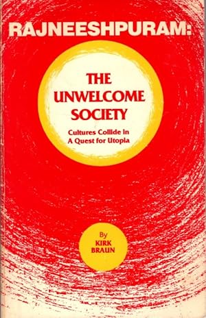 RAJNEESHPURAM: THE UNWELCOME SOCIETY: Cultures Collide in a Quest for Utopia