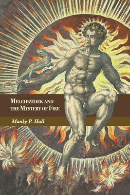 Bild des Verkufers fr Melchizedek and the Mystery of Fire: A Treatise in Three Parts zum Verkauf von moluna