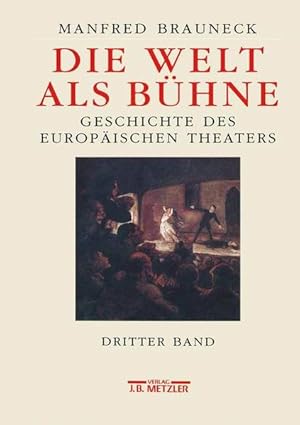 Die Welt als Bühne. Geschichte des europäischen Theaters. Dritter Band: 1. Theater im 19. Jahrhun...