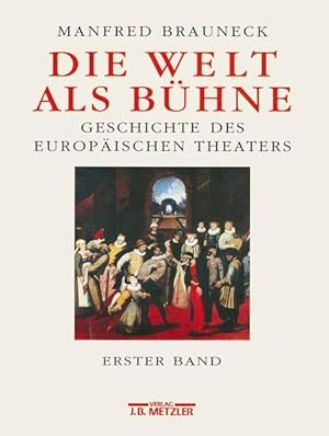 Die Welt als Bühne: Geschichte des Europäischen Theaters. Erster Band: 1. Das Theater der Antike....