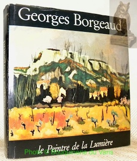 Seller image for Georges Borgeaud le peintre de la lumire. Introduction de Max Robert. Hommages de Georges Granier et Bernard-Paul Cruchet. Pomes d'Andr Lappert. for sale by Bouquinerie du Varis