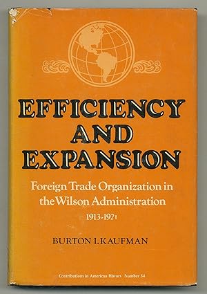 Bild des Verkufers fr Efficiency and Expansion: Foreign Trade Organization in the Wilson Administration, 1913-1921 (Contributions in American History, Number 34) zum Verkauf von Between the Covers-Rare Books, Inc. ABAA