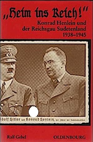 Bild des Verkufers fr Heim ins Reich!" : Konrad Henlein und der Reichsgau Sudetenland (1938 - 1945). von Ralf Gebel / Collegium Carolinum (Mnchen): Verffentlichungen des Collegium Carolinum ; Bd. 83 zum Verkauf von Schrmann und Kiewning GbR