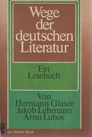 Bild des Verkufers fr Wege der deutschen Literatur : eine geschichtliche Darstellung. verf. von Hermann Glaser ; Jakob Lehmann ; Arno Lubos / Ullstein ; Nr. 34492 : Ullstein-Sachbuch zum Verkauf von Schrmann und Kiewning GbR