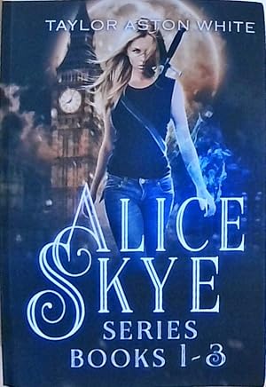 The Alice Skye Series Books 1-3: A Witch Detective Urban Fantasy (Alice Skye Bundle, Band 1)